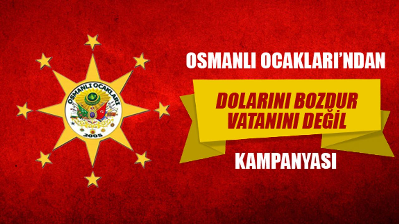 Osmanlı Ocakları'ndan 'Dolarını bozdur vatanını değil' kampanyası