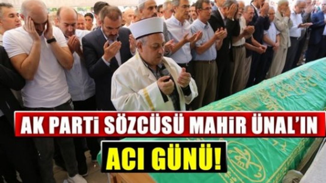 AK Parti Sözcüsü Ünal'ın Acı Günü!