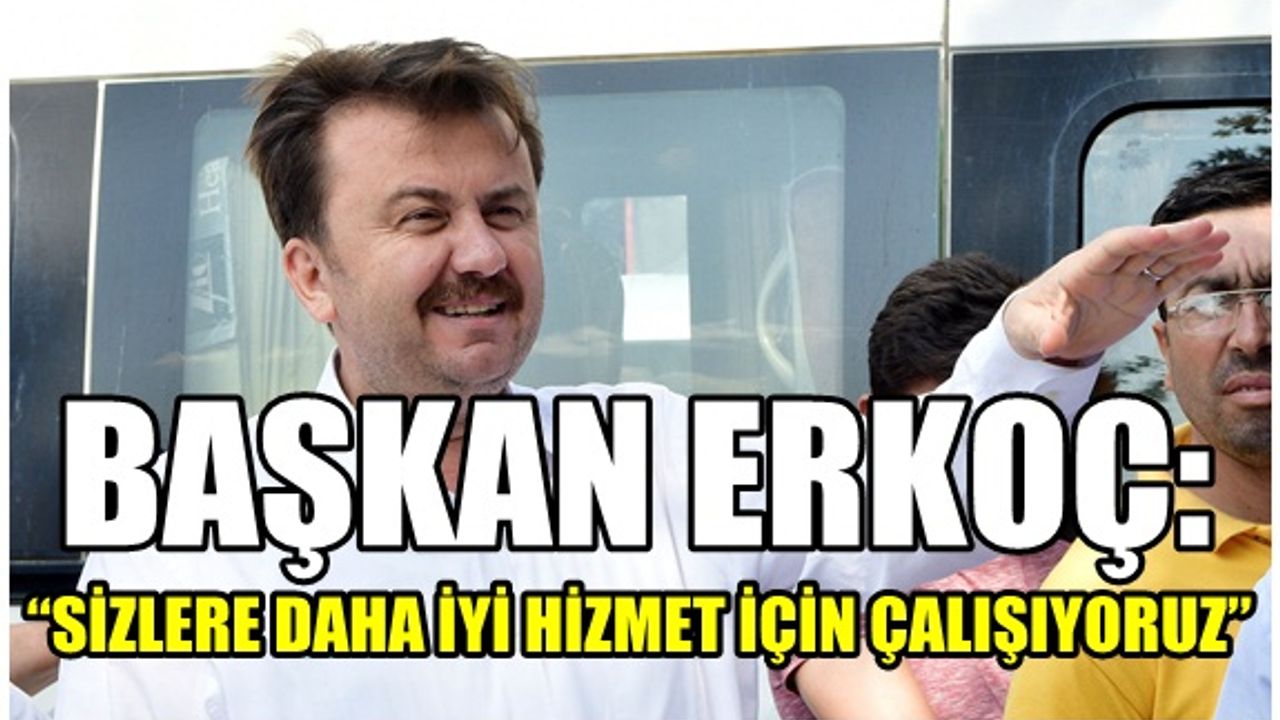 Başkan Erkoç: ''Kahramanmaraş'ın marka şehir olması için gece gündüz demeden gayret ediyoruz''