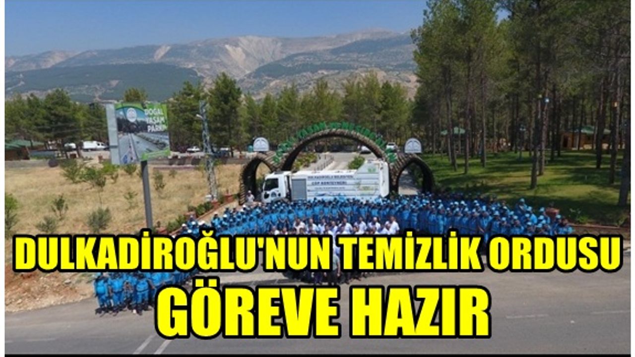 Kahramanmaraş Dulkadiroğlu Belediyesi'nin temizlik ordusu göreve hazır!