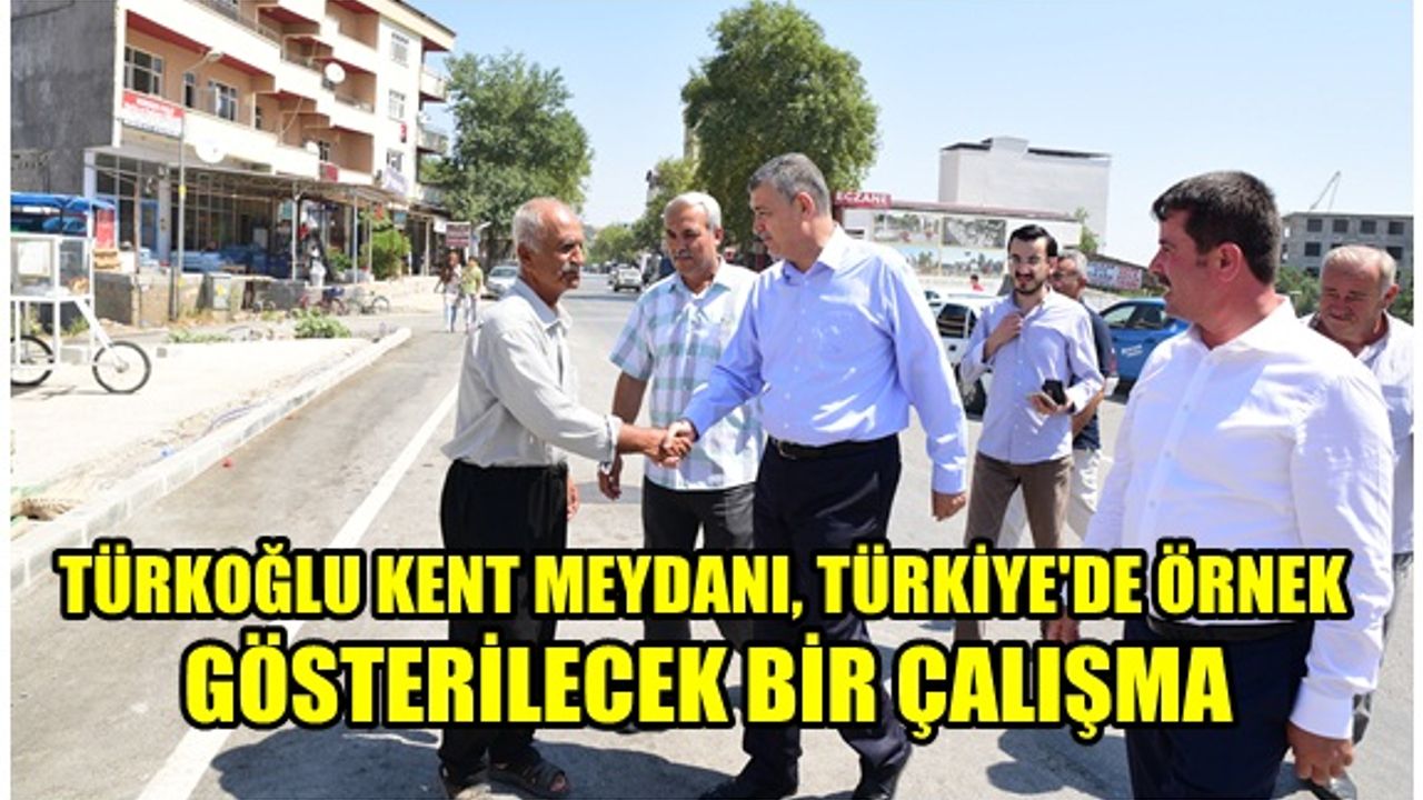 Güvenç: Türkoğlu kent meydanı, Türkiye'de örnek gösterilecek bir çalışma