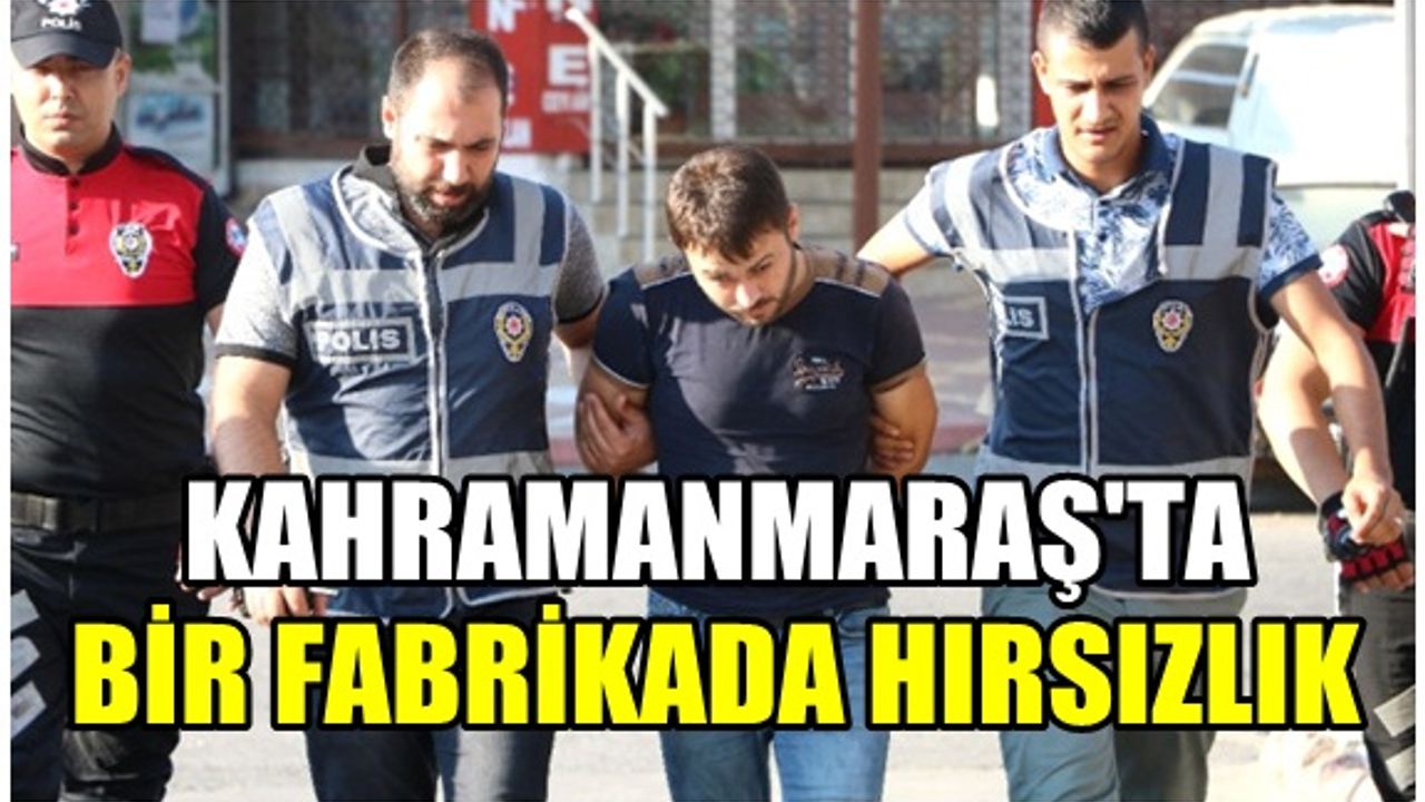 Kahramanmaraş'ta bir çelik fabrikasında tencere kalıpları çalan hırsız yakalandı!