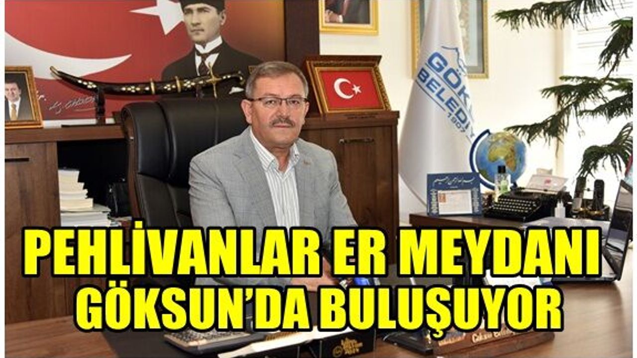 Pehlivanlar er meydanı Göksun'da bir araya geliyor!