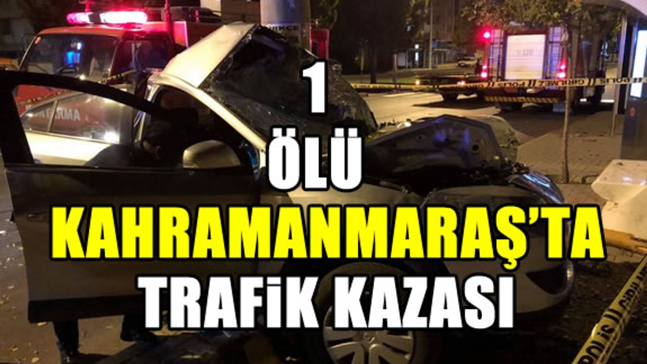 Kahramanmaraş'ta trafik kazası, Mustafa Muratoğlu öldü