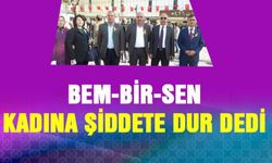 BEM-BİR-SEN Kahramanmaraş Şubesi ‘Kadına Şiddete Dur’ dedi