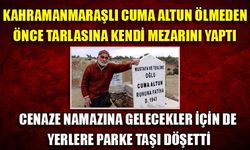 Kahramanmaraşlı Cuma Altun ölmeden önce tarlasına kendi mezarını yaptı