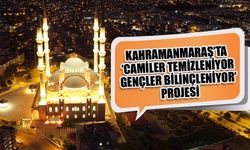 Kahramanmaraş’ta ‘Camiler Temizleniyor Gençler Bilinçleniyor’ projesi