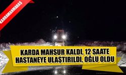 Karda Mahsur Kaldı, 12 Saate Hastaneye Ulaştırıldı, Oğlu Oldu