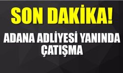Adana Adliyesi yanında çatışma