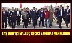 Baş denetçi Malkoç geçici barınma merkezinde