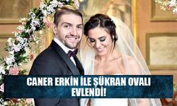 Caner Erkin ile Şükran Ovalı evlendi!