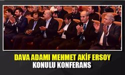 “Dava Adamı Mehmet Akif Ersoy” konulu konferans