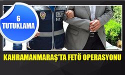 Kahramanmaraş'ta FETÖ operasyonu - 6 kişi tutuklandı