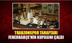 Trabzonspor taraftarı Fenerbahçe'nin kupasını çaldı