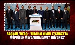 Başkan Erkoç : “Tüm halkımızı 17 Şubat’ta müftülük meydanına davet ediyoruz”