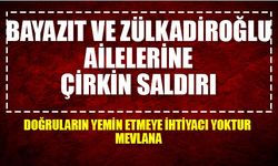 Bayazıt ve Zülkadiroğlu ailelerine çirkin saldırı