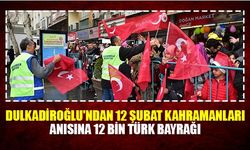 Dulkadiroğlu'ndan 12 Şubat kahramanları anısına 12 Bin Türk bayrağı