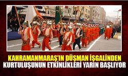 Kahramanmaraş’ın düşman işgalinden kurtuluşunun etkinlikleri yarın başlıyor