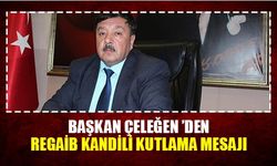 Başkan Çeleğen ’den Regaib Kandili Kutlama Mesajı