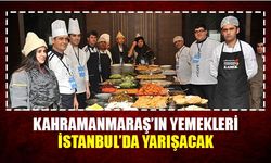 Kahramanmaraş'ın yemekleri İstanbul'da yarışacak