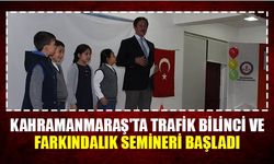 Kahramanmaraş'ta trafik bilinci ve farkındalık semineri başladı