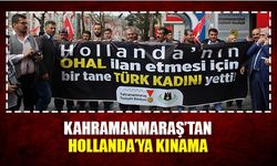 Kahramanmaraş'tan Hollanda'ya kınama