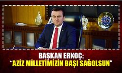 Başkan Erkoç: “Aziz milletimizin başı sağolsun”