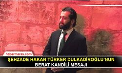 Şehzade Hakan Türker Dulkadiroğlu'nun Berat Kandili mesajı