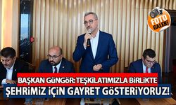 Başkan Güngör; “Teşkilatımızla Birlikte Şehrimiz İçin Gayret Gösteriyoruz”