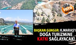 Başkan Güngör: "Kahramanmaraş’ın Doğa Turizmine Katkı Sağlayacak"