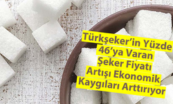 Türkşeker'in Yüzde 46'ya Varan Şeker Fiyatı Artışı Ekonomik Kaygıları Arttırıyor