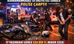 Kahramanmaraş’ta Ehliyetsiz Sürücü Dehşeti