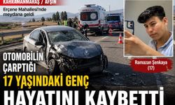 Kahramanmaraş’ta Otomobilin Çarptığı 17 Yaşındaki Genç Hayatını Kaybetti
