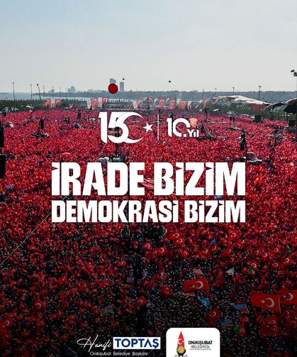 Başkan Toptaş; 15 Temmuz, iradesine sahip çıkan milletimizin zaferidir