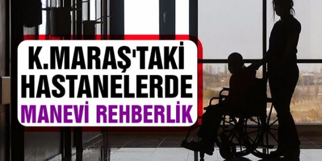 Kahramanmaraş'ta hastanelerde manevi rehberlik yaygınlaşıyor