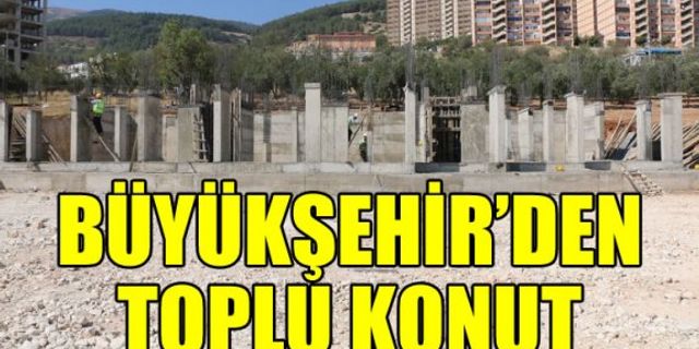 Kahramanmaraş'ta Kentsel Dönüşüm için yapılan toplu konut inşası devam ediyor