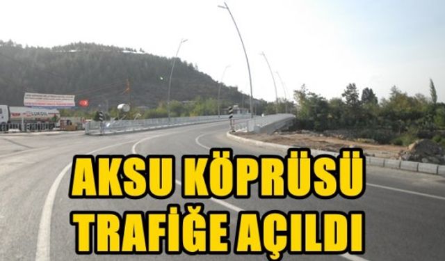 Aksu Köprüsü Trafiğe Açıldı