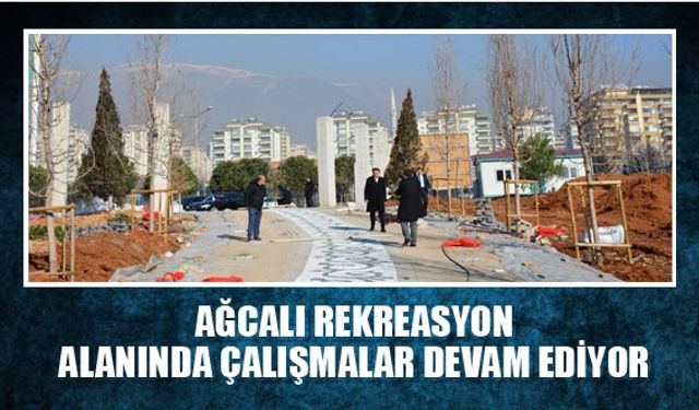 AĞCALI REKREASYON ALANINDA ÇALIŞMALAR DEVAM EDİYOR