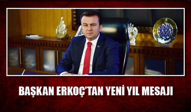 BAŞKAN ERKOÇ’TAN YENİ YIL MESAJI