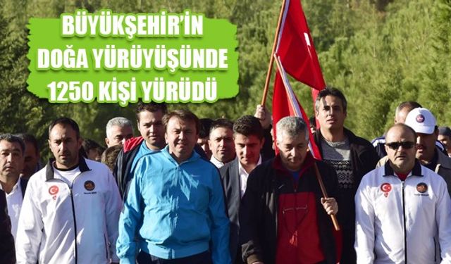 BÜYÜKŞEHİR’İN DOĞA YÜRÜYÜŞÜNDE 1250 KİŞİ YÜRÜDÜ