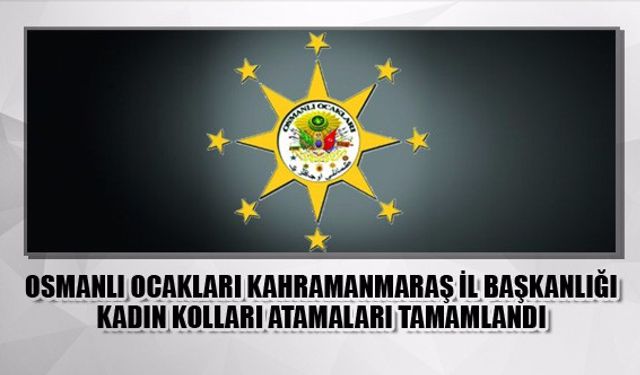 Osmanlı Ocakları Kahramanmaraş il başkanlığı Kadın kolları atamaları tamamlandı