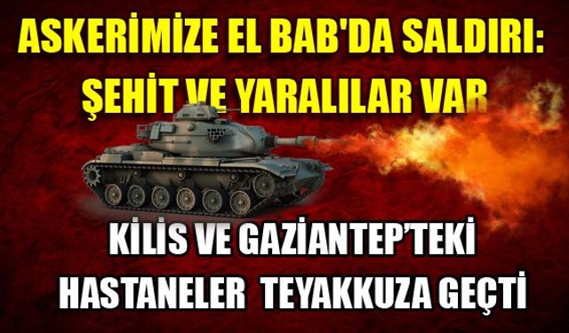 Türk askerine El Bab'da saldırı: Şehit ve yaralılar var