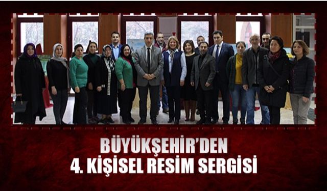 Büyükşehir'den 4. Kişisel resim sergisi