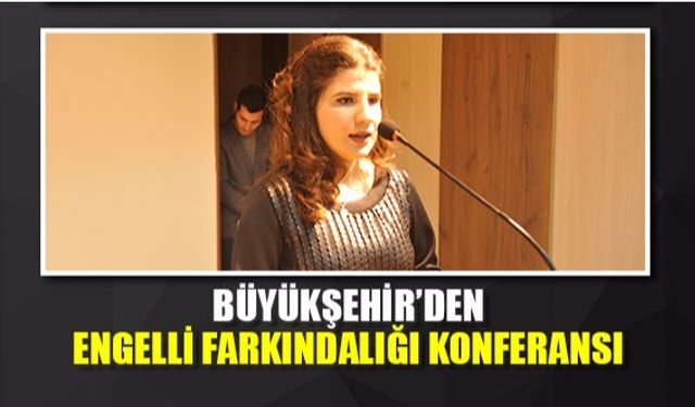 Büyükşehir'den engelli farkındalık konferansı