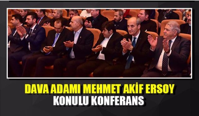 “Dava Adamı Mehmet Akif Ersoy” konulu konferans