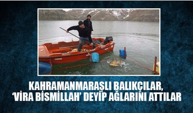 Kahramanmaraşlı Balıkçılar, ‘vira Bismillah’ Deyip Ağlarını Attılar