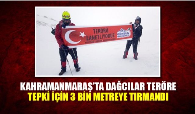 Kahramanmaraş’ta dağcılar teröre tepki için 3 bin metreye tırmandı