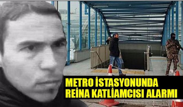 Metro istasyonunda Reina katliamcısı alarmı