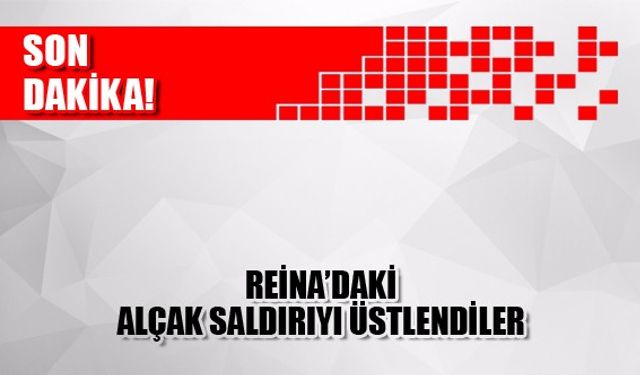 Reina saldırısında son dakika gelişmesi! Alçak saldırıyı üstlendiler