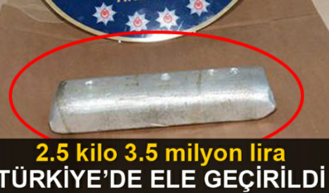 Türkiye'de ele geçirildi... 2.5 kilo 3.5 milyon lira